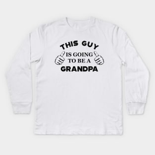 Grandpa - This guy is going to be a grandpa Kids Long Sleeve T-Shirt